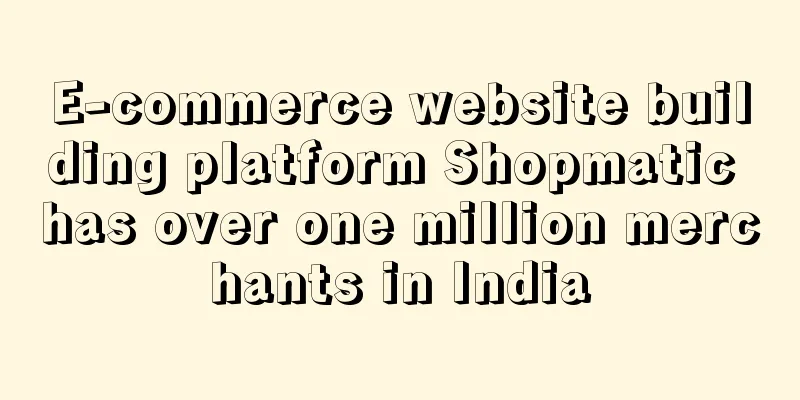 E-commerce website building platform Shopmatic has over one million merchants in India