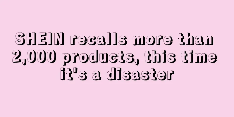 SHEIN recalls more than 2,000 products, this time it's a disaster