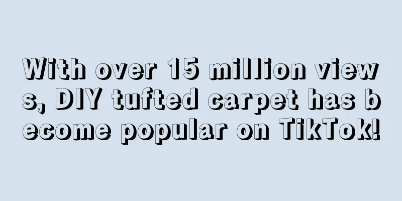 With over 15 million views, DIY tufted carpet has become popular on TikTok!