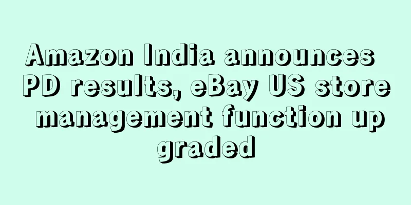 Amazon India announces PD results, eBay US store management function upgraded