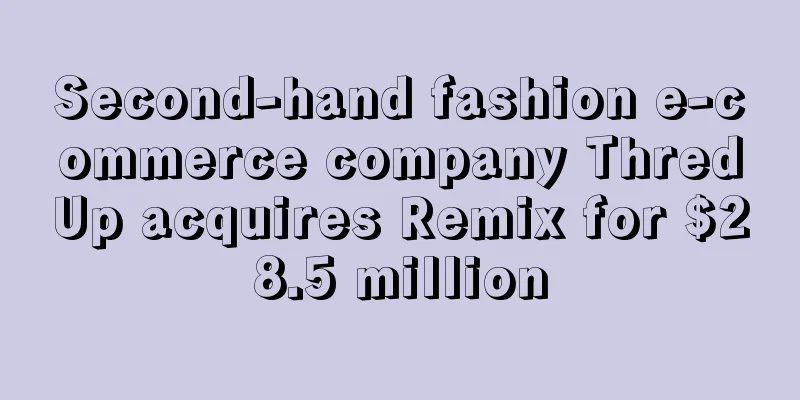Second-hand fashion e-commerce company ThredUp acquires Remix for $28.5 million