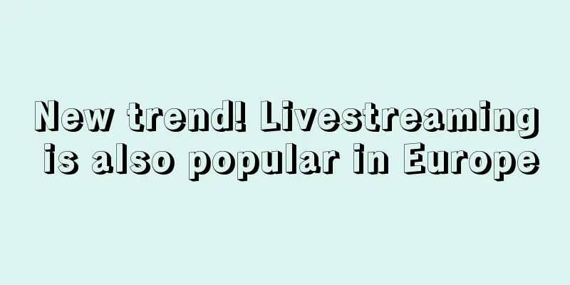 New trend! Livestreaming is also popular in Europe