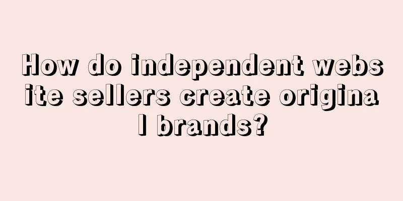How do independent website sellers create original brands?