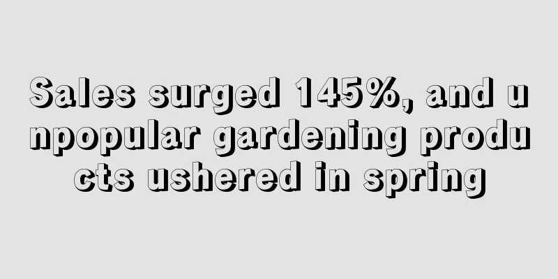Sales surged 145%, and unpopular gardening products ushered in spring