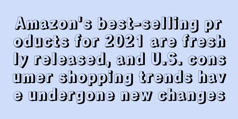 Amazon's best-selling products for 2021 are freshly released, and U.S. consumer shopping trends have undergone new changes