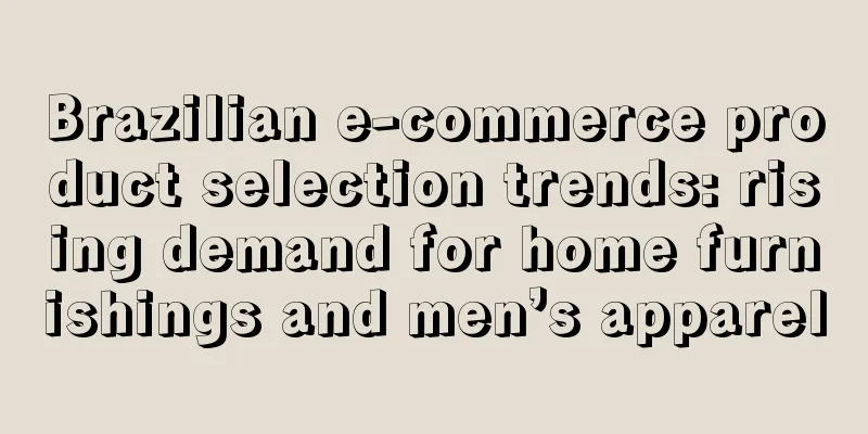 Brazilian e-commerce product selection trends: rising demand for home furnishings and men’s apparel
