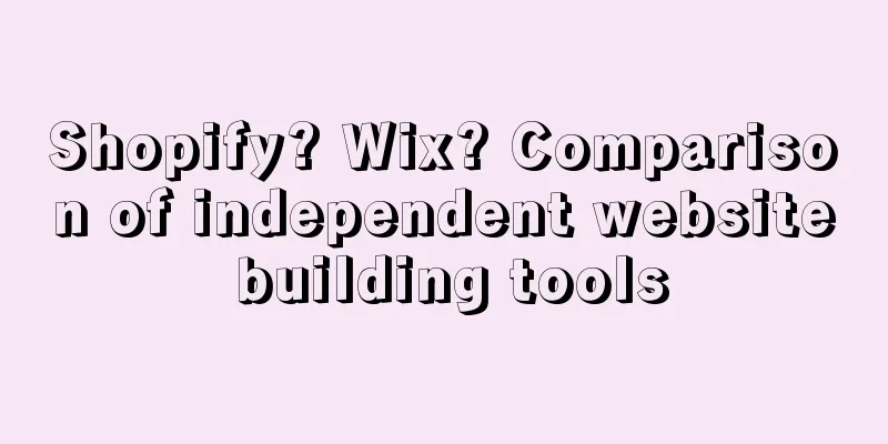 Shopify? Wix? Comparison of independent website building tools