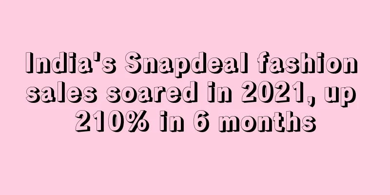 India's Snapdeal fashion sales soared in 2021, up 210% in 6 months