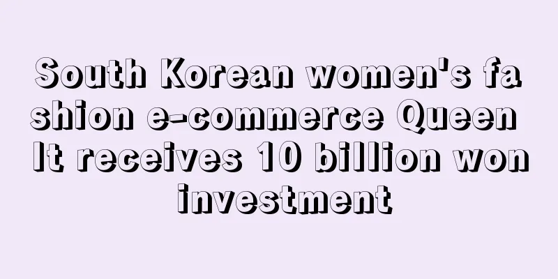 South Korean women's fashion e-commerce Queen It receives 10 billion won investment