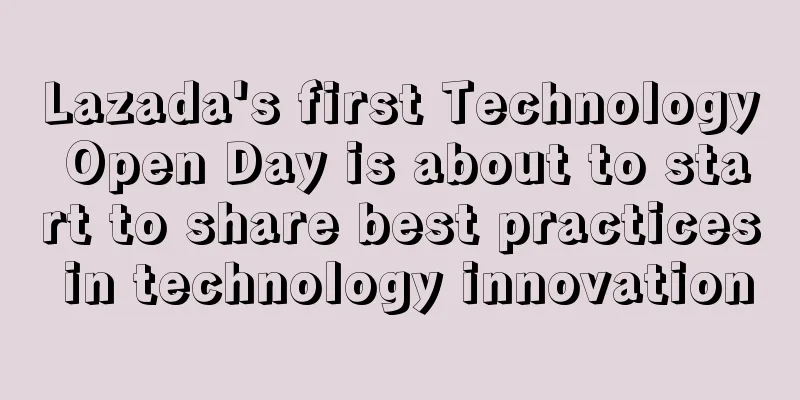 Lazada's first Technology Open Day is about to start to share best practices in technology innovation