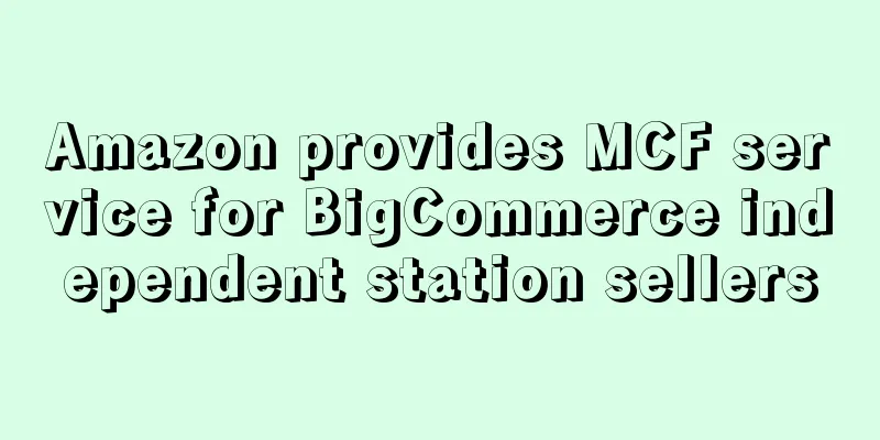 Amazon provides MCF service for BigCommerce independent station sellers