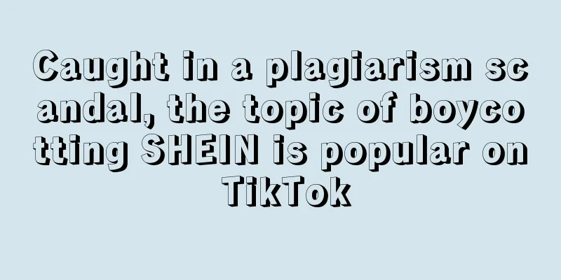 Caught in a plagiarism scandal, the topic of boycotting SHEIN is popular on TikTok