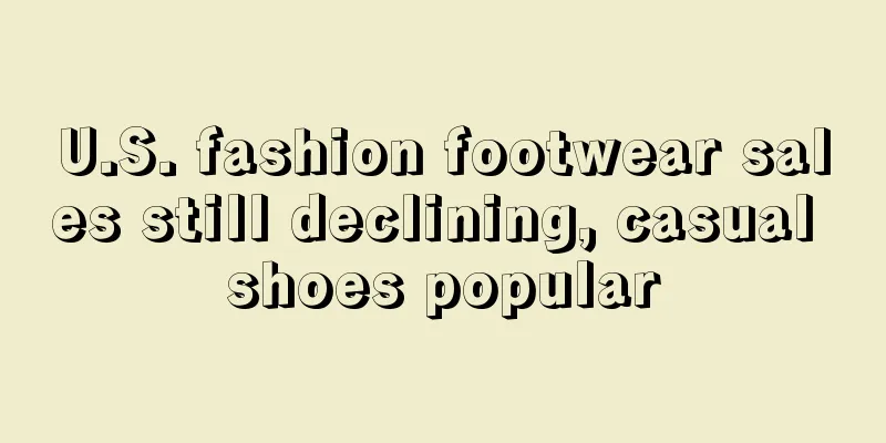 U.S. fashion footwear sales still declining, casual shoes popular