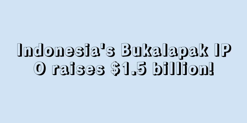 Indonesia's Bukalapak IPO raises $1.5 billion!
