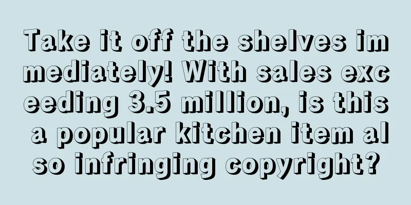 Take it off the shelves immediately! With sales exceeding 3.5 million, is this a popular kitchen item also infringing copyright?