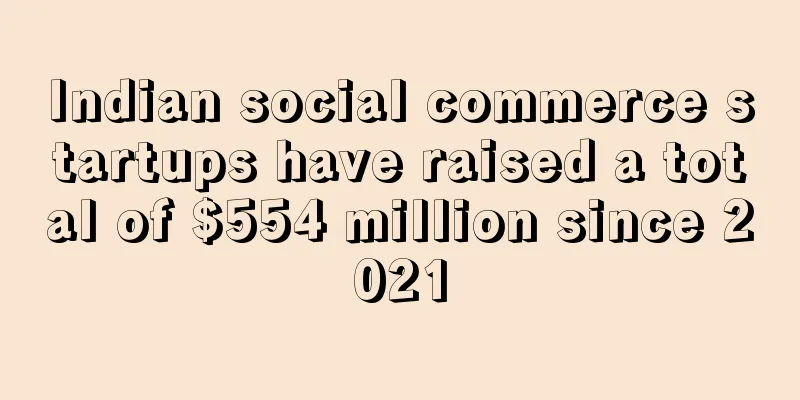 Indian social commerce startups have raised a total of $554 million since 2021