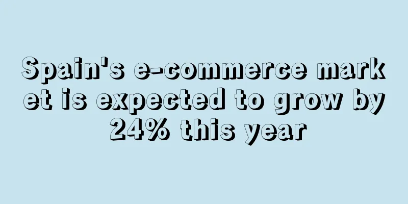 Spain's e-commerce market is expected to grow by 24% this year