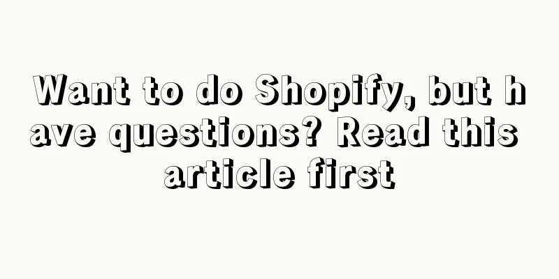 Want to do Shopify, but have questions? Read this article first
