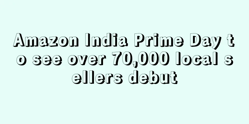 Amazon India Prime Day to see over 70,000 local sellers debut