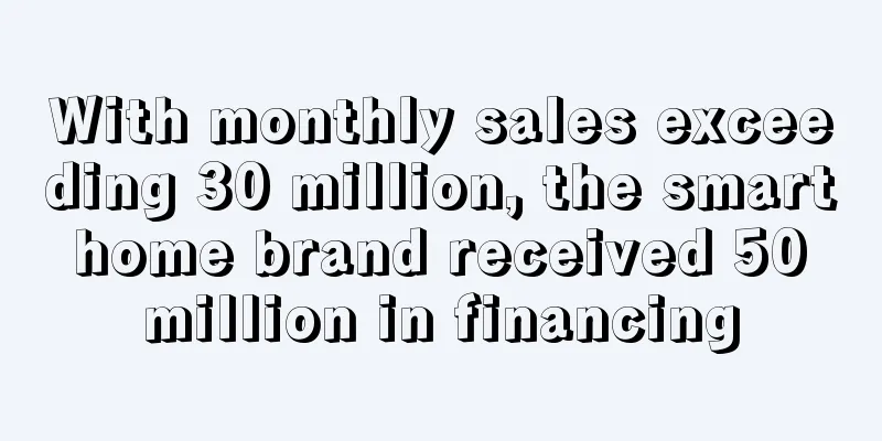 With monthly sales exceeding 30 million, the smart home brand received 50 million in financing