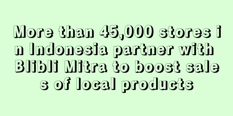 More than 45,000 stores in Indonesia partner with Blibli Mitra to boost sales of local products