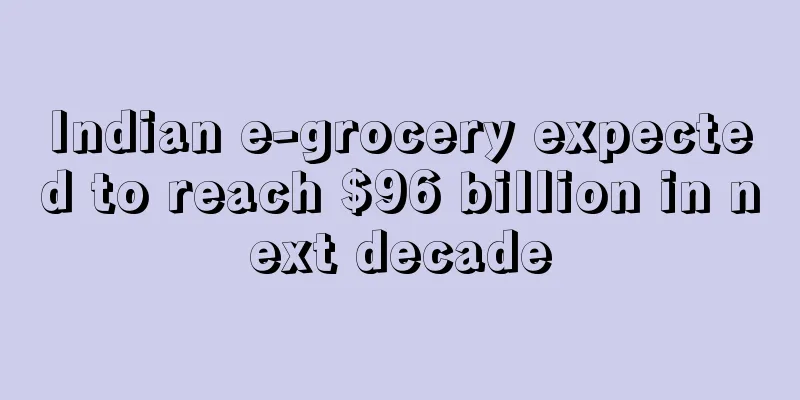 Indian e-grocery expected to reach $96 billion in next decade