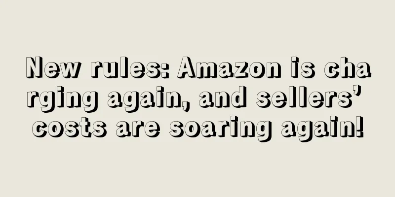 New rules: Amazon is charging again, and sellers’ costs are soaring again!