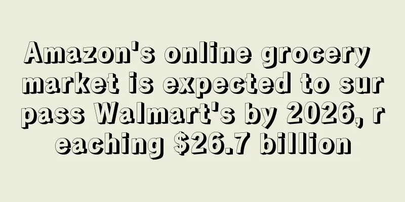 Amazon's online grocery market is expected to surpass Walmart's by 2026, reaching $26.7 billion