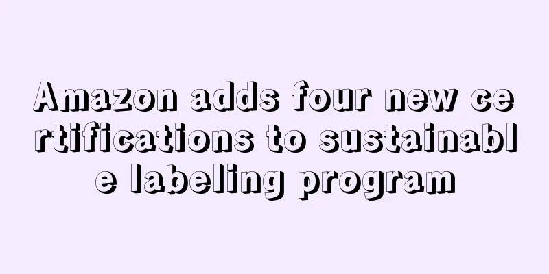 Amazon adds four new certifications to sustainable labeling program