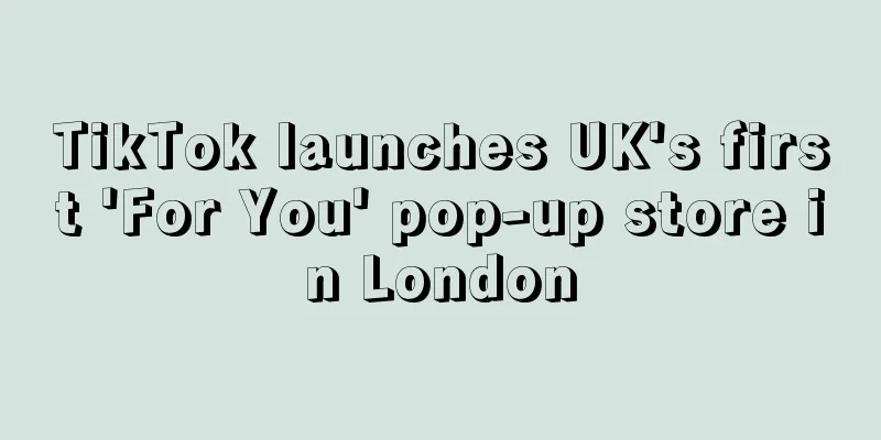 TikTok launches UK's first 'For You' pop-up store in London