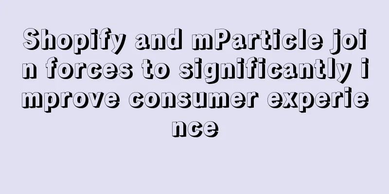 Shopify and mParticle join forces to significantly improve consumer experience
