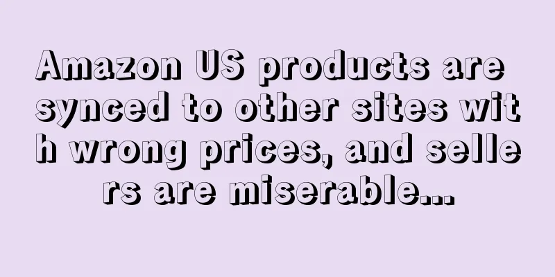 Amazon US products are synced to other sites with wrong prices, and sellers are miserable...