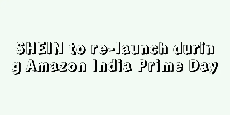 SHEIN to re-launch during Amazon India Prime Day