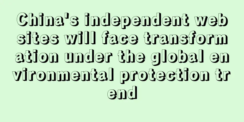 China's independent websites will face transformation under the global environmental protection trend