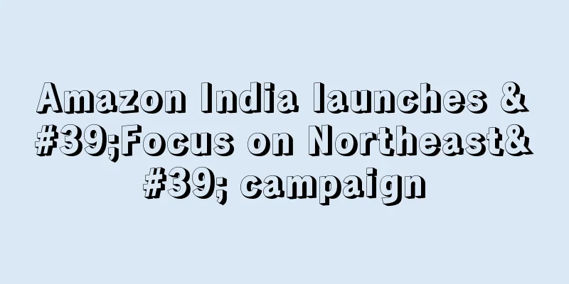Amazon India launches 'Focus on Northeast' campaign