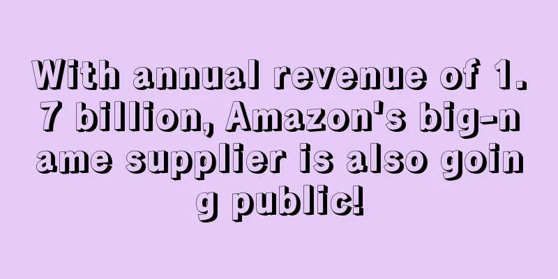 With annual revenue of 1.7 billion, Amazon's big-name supplier is also going public!