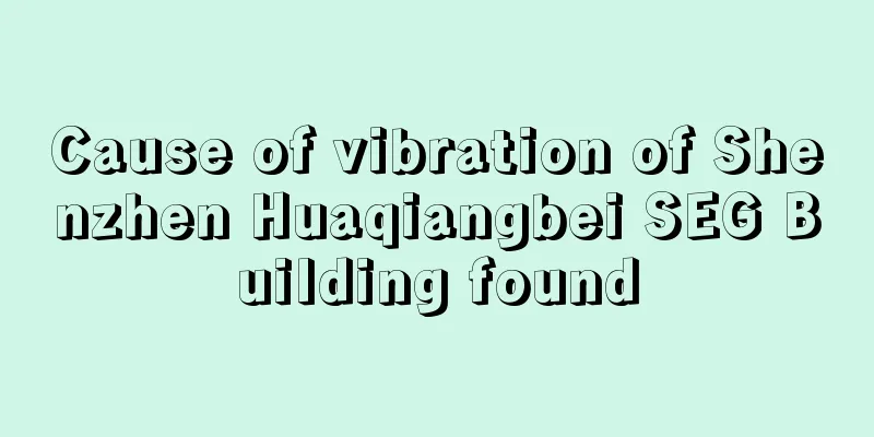Cause of vibration of Shenzhen Huaqiangbei SEG Building found