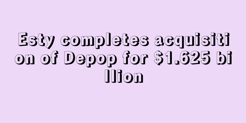 Esty completes acquisition of Depop for $1.625 billion