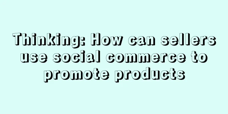 Thinking: How can sellers use social commerce to promote products