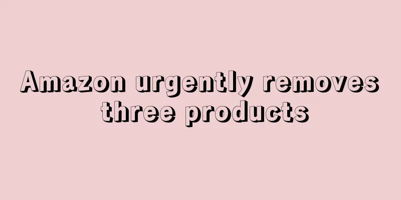 Amazon urgently removes three products
