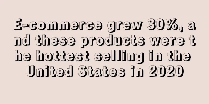 E-commerce grew 30%, and these products were the hottest selling in the United States in 2020