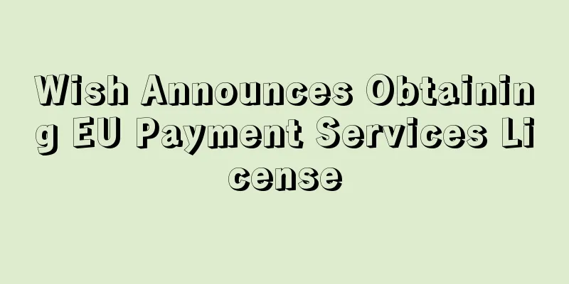 Wish Announces Obtaining EU Payment Services License
