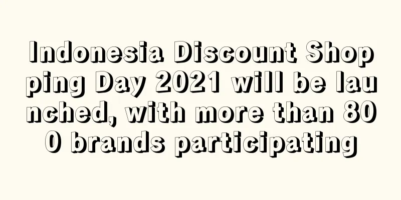 Indonesia Discount Shopping Day 2021 will be launched, with more than 800 brands participating