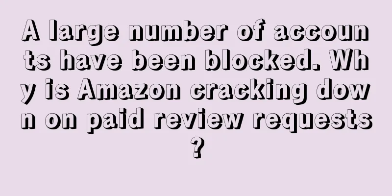 A large number of accounts have been blocked. Why is Amazon cracking down on paid review requests?