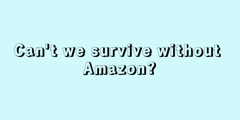 Can't we survive without Amazon?