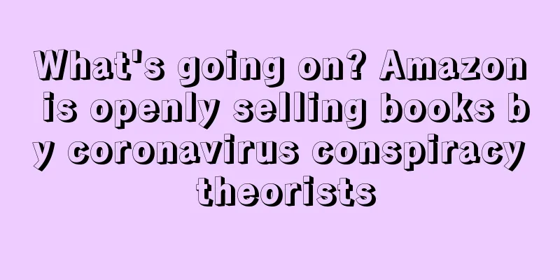 What's going on? Amazon is openly selling books by coronavirus conspiracy theorists