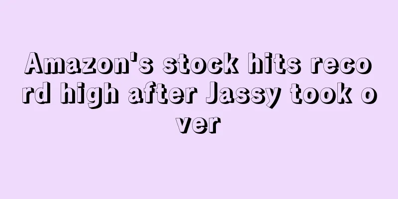 Amazon's stock hits record high after Jassy took over
