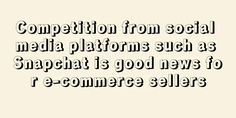 Competition from social media platforms such as Snapchat is good news for e-commerce sellers