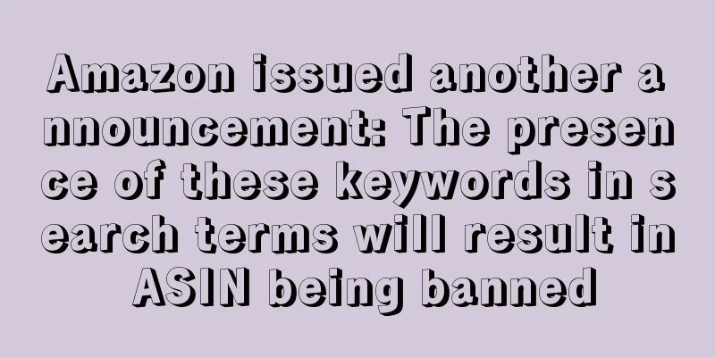 Amazon issued another announcement: The presence of these keywords in search terms will result in ASIN being banned