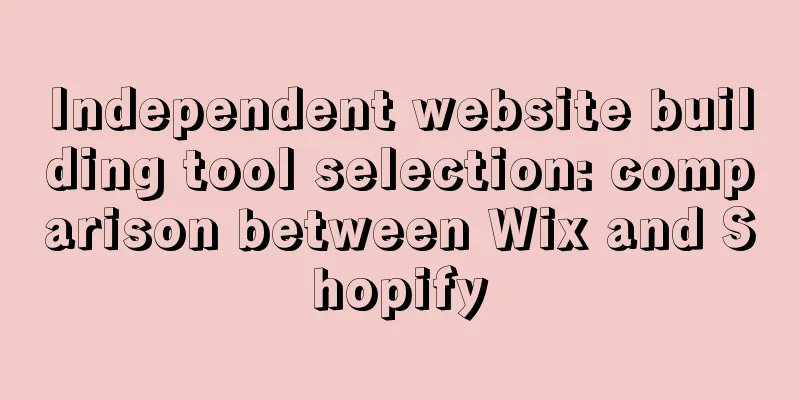 Independent website building tool selection: comparison between Wix and Shopify